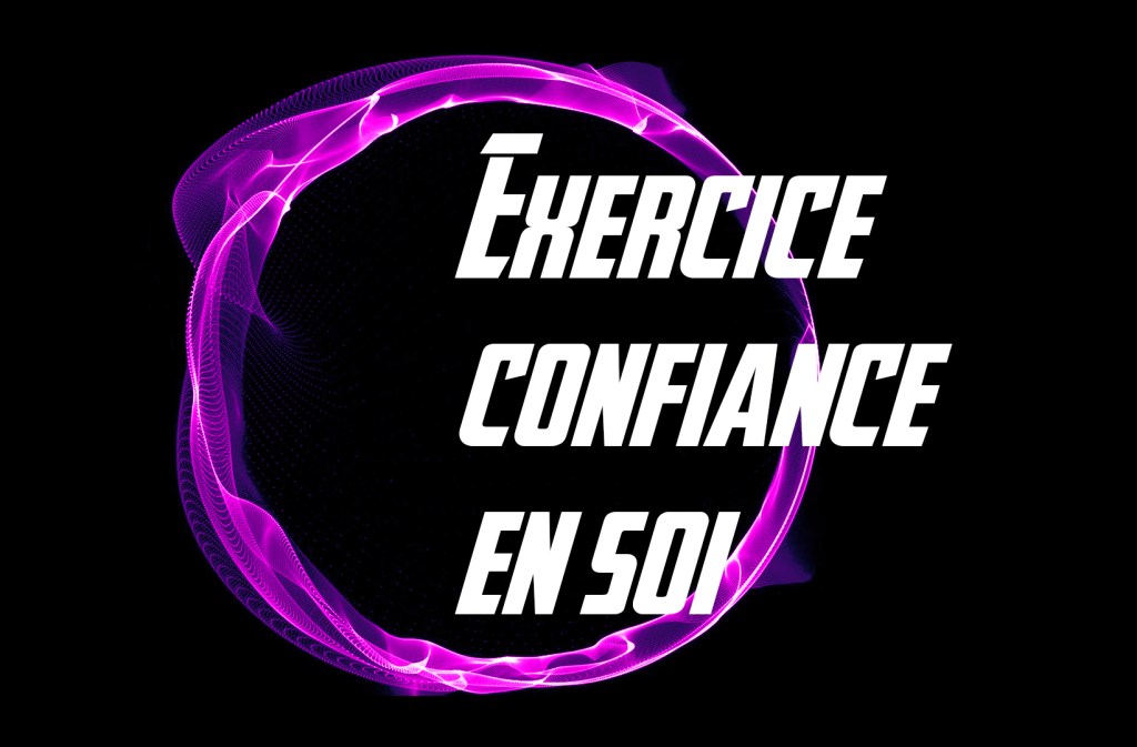 Exercice pour booster votre confiance en&nbsp;vous