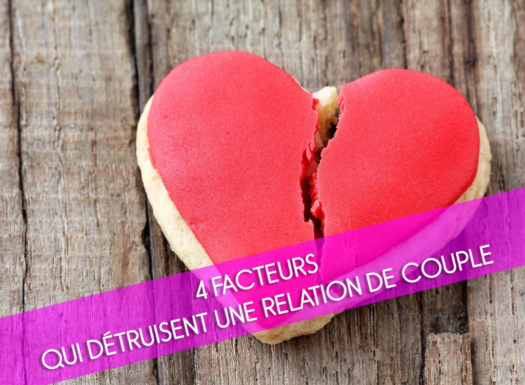 4 Facteurs Qui Détruisent Une Relation De&nbsp;Couple