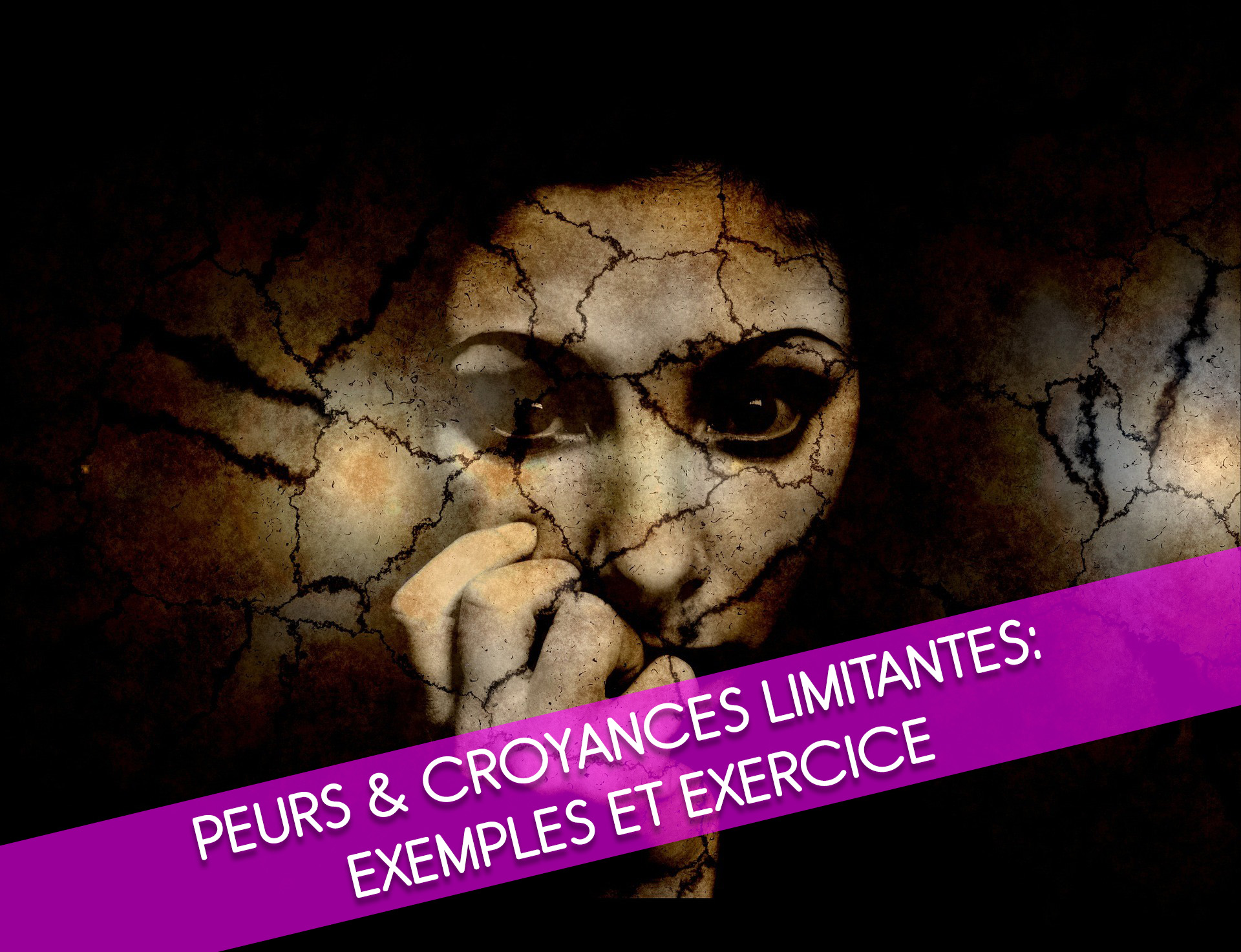 Peurs & croyances limitantes: exemples et exercice