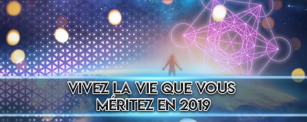 Vivez la vie que vous méritez en&nbsp;2019
