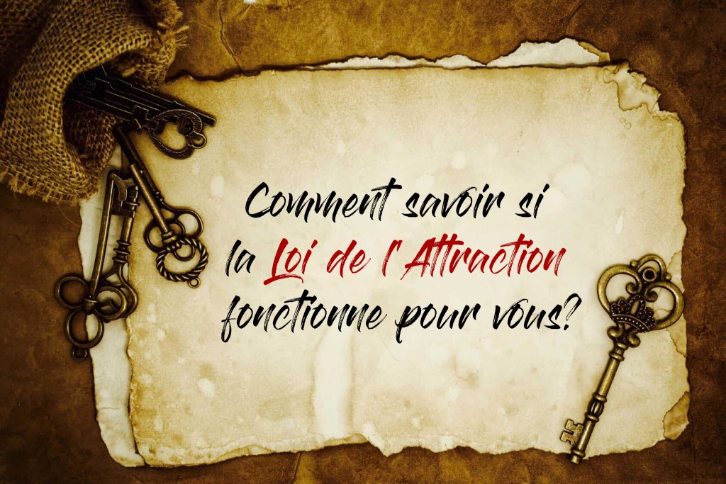 Comment savoir si la Loi de l’Attraction fonctionne pour&nbsp;vous?